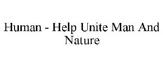 HUMAN - HELP UNITE MAN AND NATURE