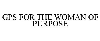 GPS FOR THE WOMAN OF PURPOSE