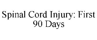 SPINAL CORD INJURY: FIRST 90 DAYS