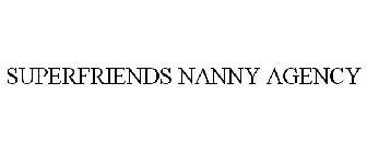 SUPERFRIENDS NANNY AGENCY
