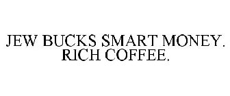 JEW BUCKS SMART MONEY. RICH COFFEE.