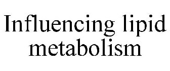 INFLUENCING LIPID METABOLISM