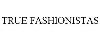 TRUE FASHIONISTAS