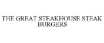 THE GREAT STEAKHOUSE STEAK BURGERS