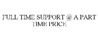 FULL TIME SUPPORT @ A PART TIME PRICE