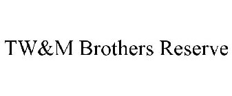 TW&M BROTHERS RESERVE