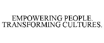 EMPOWERING PEOPLE. TRANSFORMING CULTURES.