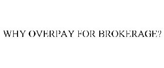 WHY OVERPAY FOR BROKERAGE?