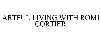 ARTFUL LIVING WITH ROMI CORTIER