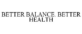 BETTER BALANCE. BETTER HEALTH