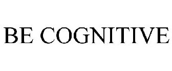 BE COGNITIVE