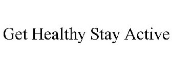 GET HEALTHY STAY ACTIVE