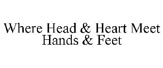 WHERE HEAD & HEART MEET HANDS & FEET