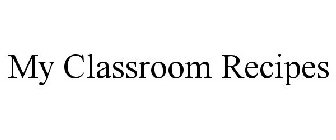 MY CLASSROOM RECIPES