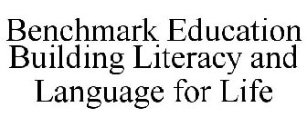 BENCHMARK EDUCATION BUILDING LITERACY AND LANGUAGE FOR LIFE