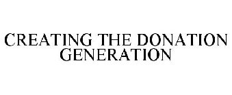 CREATING THE DONATION GENERATION