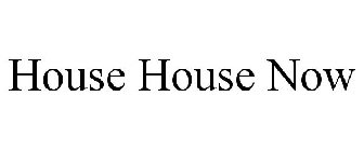 HOUSE HOUSE NOW