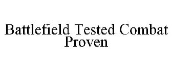 BATTLEFIELD TESTED COMBAT PROVEN