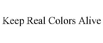 KEEP REAL COLORS ALIVE