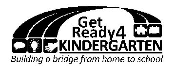 GET READY 4 KINDERGARTEN BUILDING A BRIDGE FROM HOME TO SCHOOL