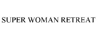SUPER WOMAN RETREAT