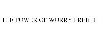 THE POWER OF WORRY FREE IT