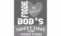 THE ORIGINAL FOODIE BOB'S SWEET LOVE FOR YOUR FOOD