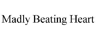 MADLY BEATING HEART