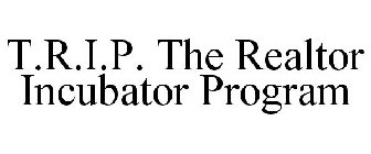 T.R.I.P. THE REALTOR INCUBATOR PROGRAM