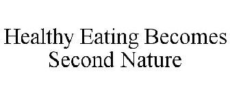 HEALTHY EATING BECOMES SECOND NATURE