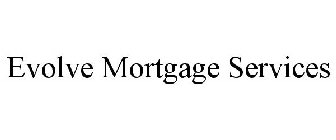 EVOLVE MORTGAGE SERVICES