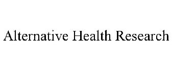 ALTERNATIVE HEALTH RESEARCH