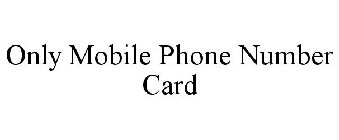 ONLY MOBILE PHONE NUMBER CARD