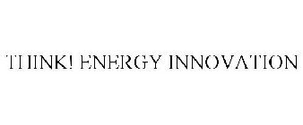 THINK! ENERGY INNOVATION