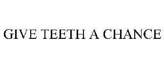 GIVE TEETH A CHANCE