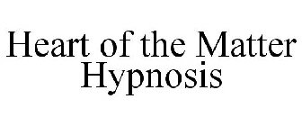 HEART OF THE MATTER HYPNOSIS