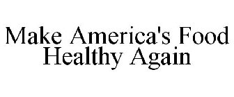 MAKE AMERICA'S FOOD HEALTHY AGAIN