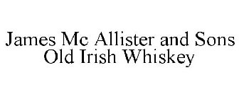 JAMES MC ALLISTER AND SONS OLD IRISH WHISKEY