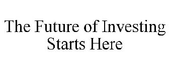 THE FUTURE OF INVESTING STARTS HERE