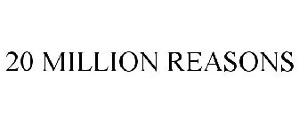 20 MILLION REASONS