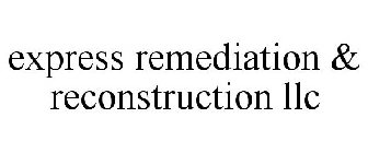 EXPRESS REMEDIATION & RECONSTRUCTION LLC