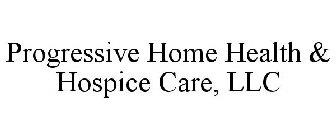 PROGRESSIVE HOME HEALTH & HOSPICE CARE, LLC