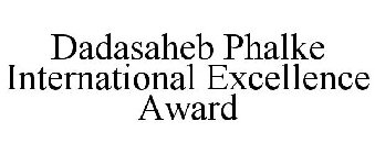 DADASAHEB PHALKE INTERNATIONAL EXCELLENCE AWARD