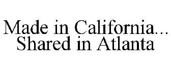 MADE IN CALIFORNIA... SHARED IN ATLANTA