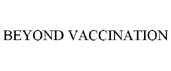 BEYOND VACCINATION