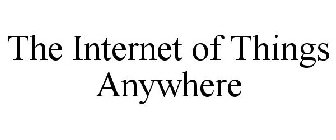 THE INTERNET OF THINGS ANYWHERE