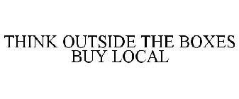 THINK OUTSIDE THE BOXES BUY LOCAL