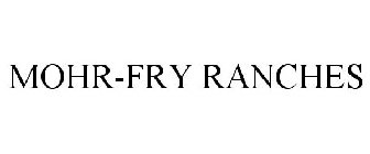 MOHR-FRY RANCHES