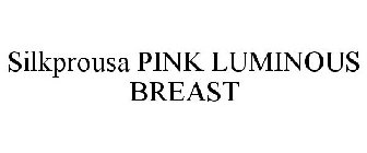 SILKPROUSA PINK LUMINOUS BREAST