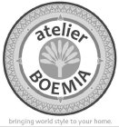 ATELIER BOEMIA BRINGING WORLD STYLE TO YOUR HOME
